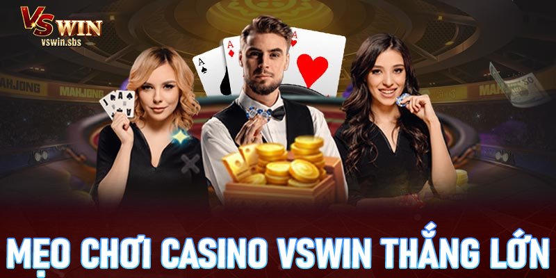 Mẹo chơi casino Vswin thắng lớn