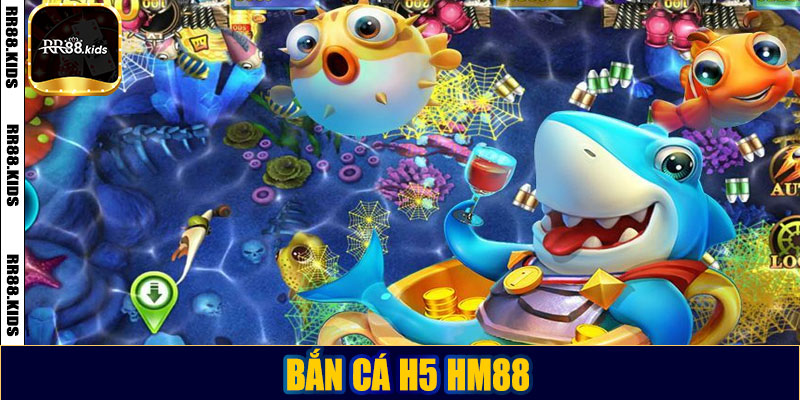 Bắn cá H5 HM88: Hướng dẫn chơi và chiến lược thắng lớn